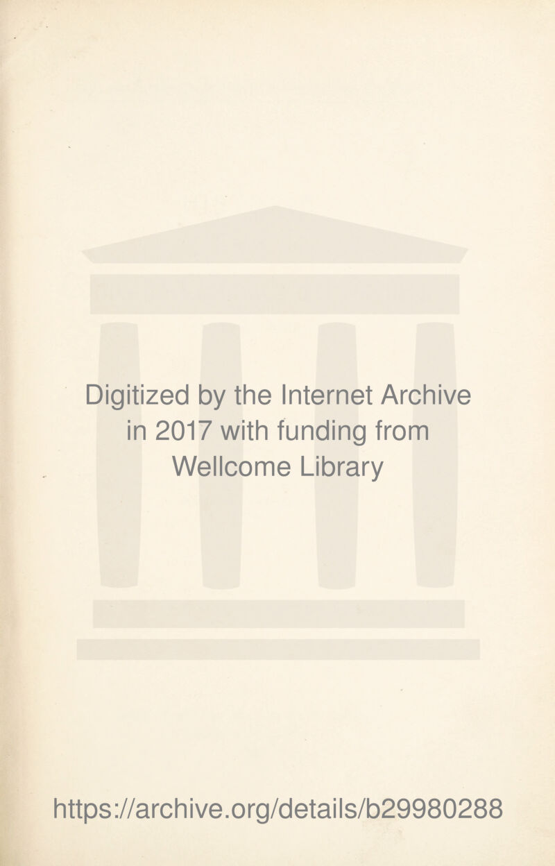 Digitized by the Internet Archive in 2017 with funding from Wellcome Library https://archive.org/details/b29980288