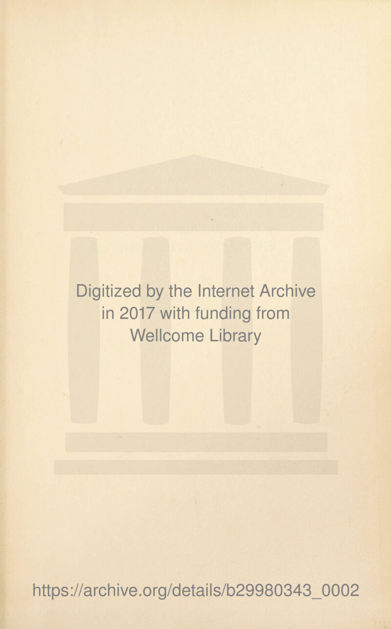 Digitized by the Internet Archive in 2017 with funding from Wellcome Library https://archive.org/details/b29980343_0002