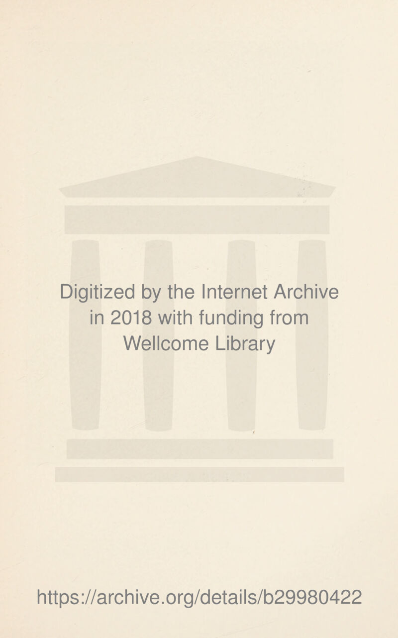 Digitized by the Internet Archive in 2018 with funding from Wellcome Library i https://archive.org/details/b29980422