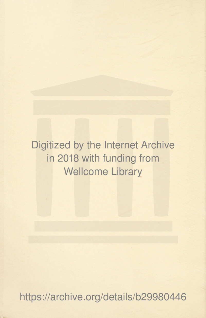 Digitized by the Internet Archive in 2018 with funding from Wellcome Library https://archive.org/details/b29980446