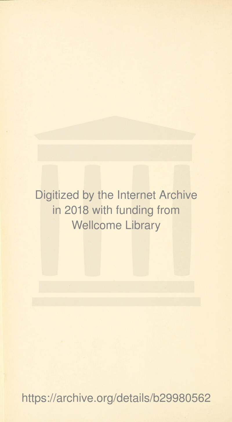 Digitized by the Internet Archive in 2018 with funding from Wellcome Library https://archive.org/details/b29980562