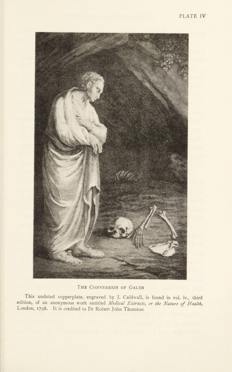 The Conversion of Galen This undated copperplate, engraved by J. Caldwall, is found in vol. iv., third edition, of an anonymous work entitled Medical Extracts, or the Nature of Health, London, 1798- It is credited to Dr Robert John Thornton