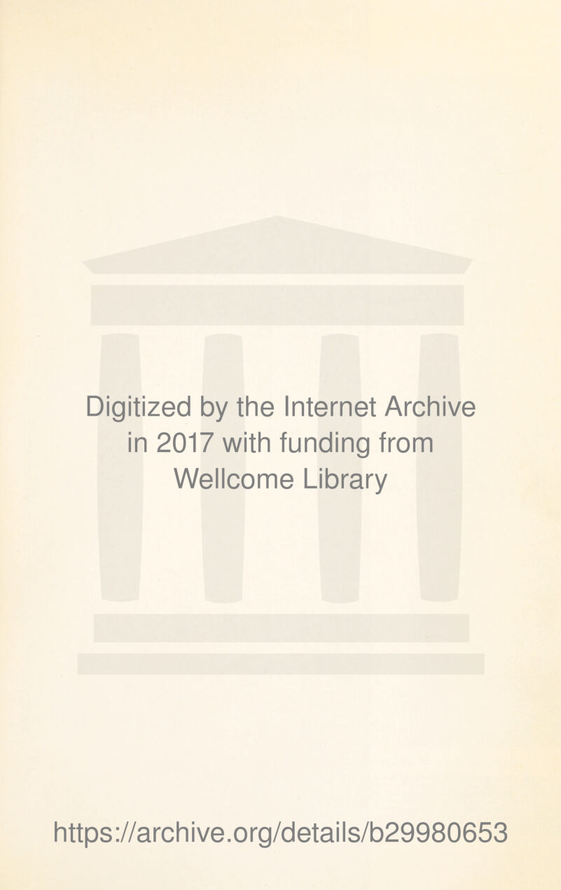 Digitized by the Internet Archive in 2017 with funding from Wellcome Library https://archive.org/details/b29980653