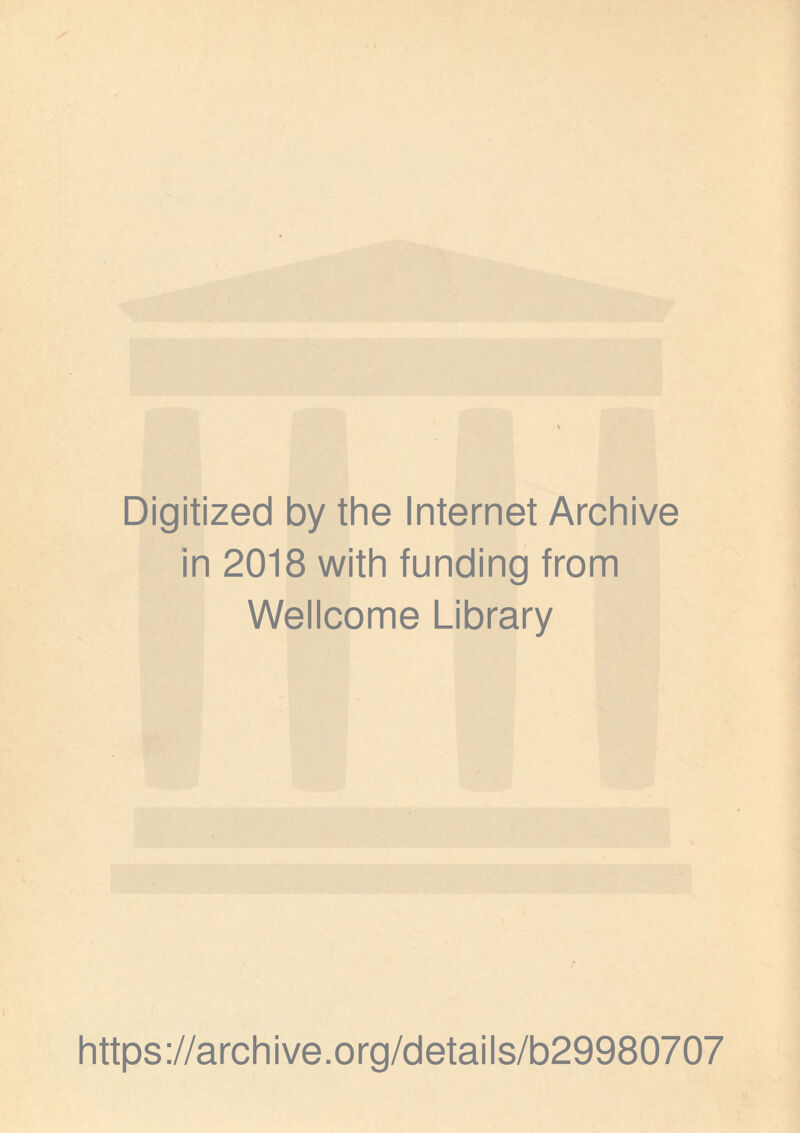 Digitized by the Internet Archive in 2018 with funding from Wellcome Library https://archive.org/details/b29980707