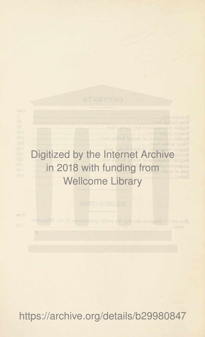 Digitized by the Internet Archive in 2018 with funding from Wellcome Library https://archive.org/details/b29980847