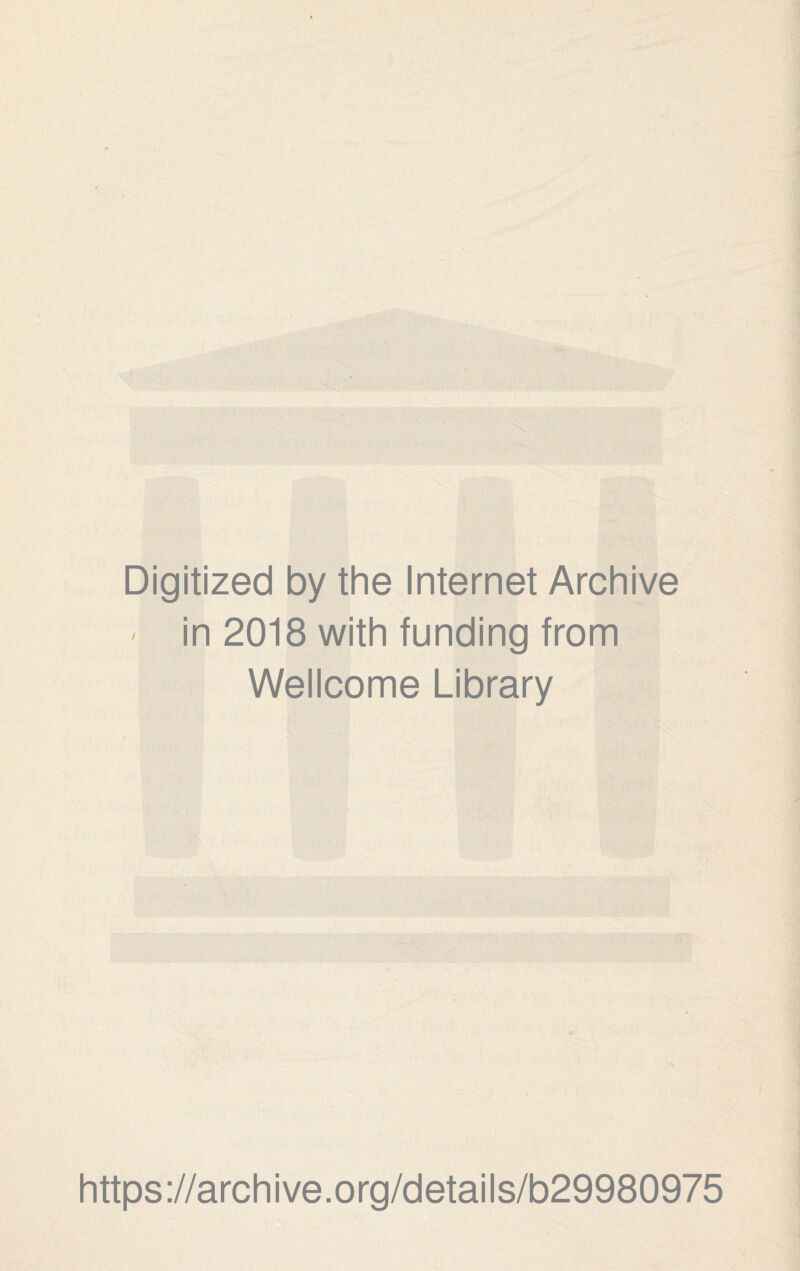 4.: , *' y A ■< .'■nf-: Digitized by the Internet Archive ' in 2018 with funding from Wellcome Library i https://archive.org/details/b29980975