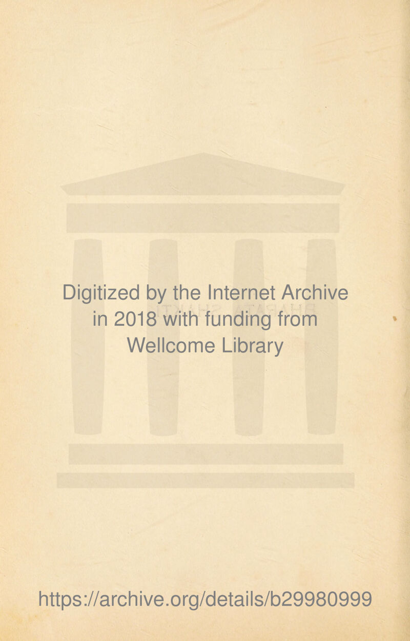 Digitized by the Internet Archive in 2018 with funding from Wellcome Library https://archive.org/details/b29980999