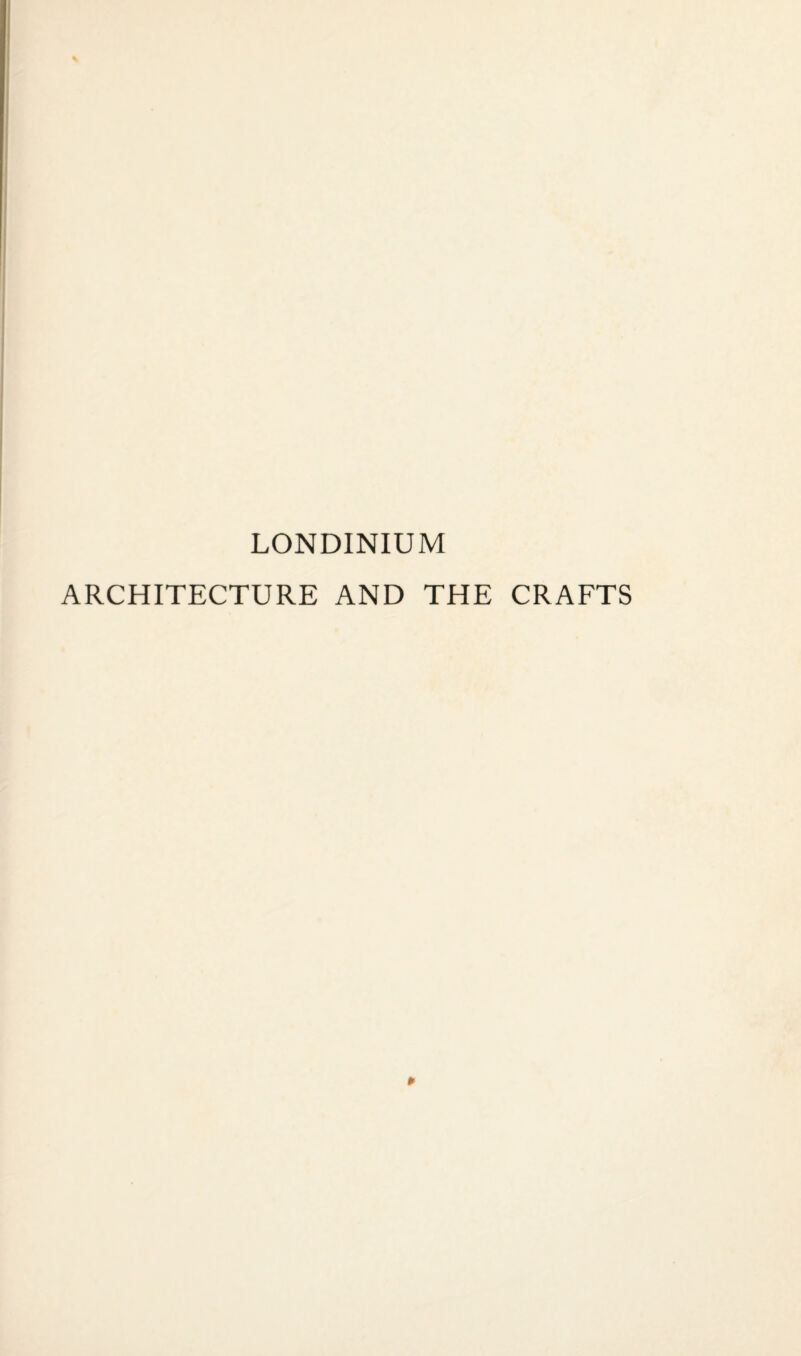 LONDINIUM ARCHITECTURE AND THE CRAFTS