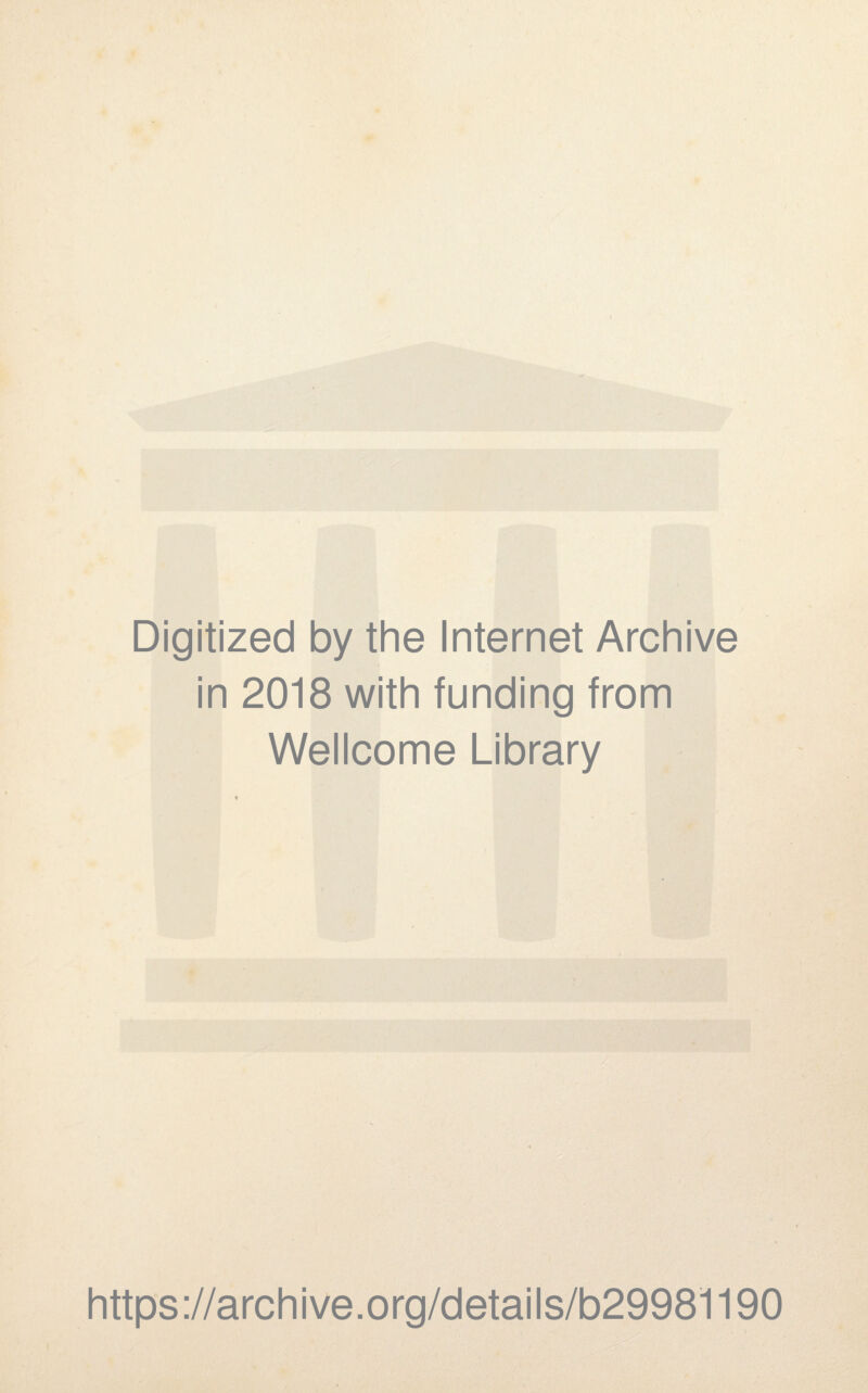 Digitized by the Internet Archive in 2018 with funding from Wellcome Library https://archive.org/details/b29981190