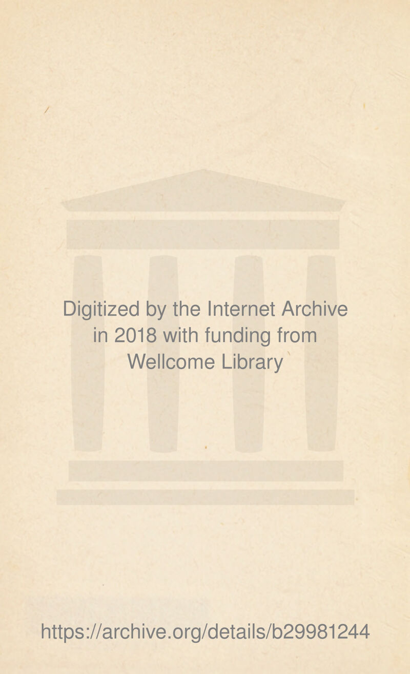 / Digitized by the Internet Archive in 2018 with funding from Wellcome Library https://archive.org/details/b29981244