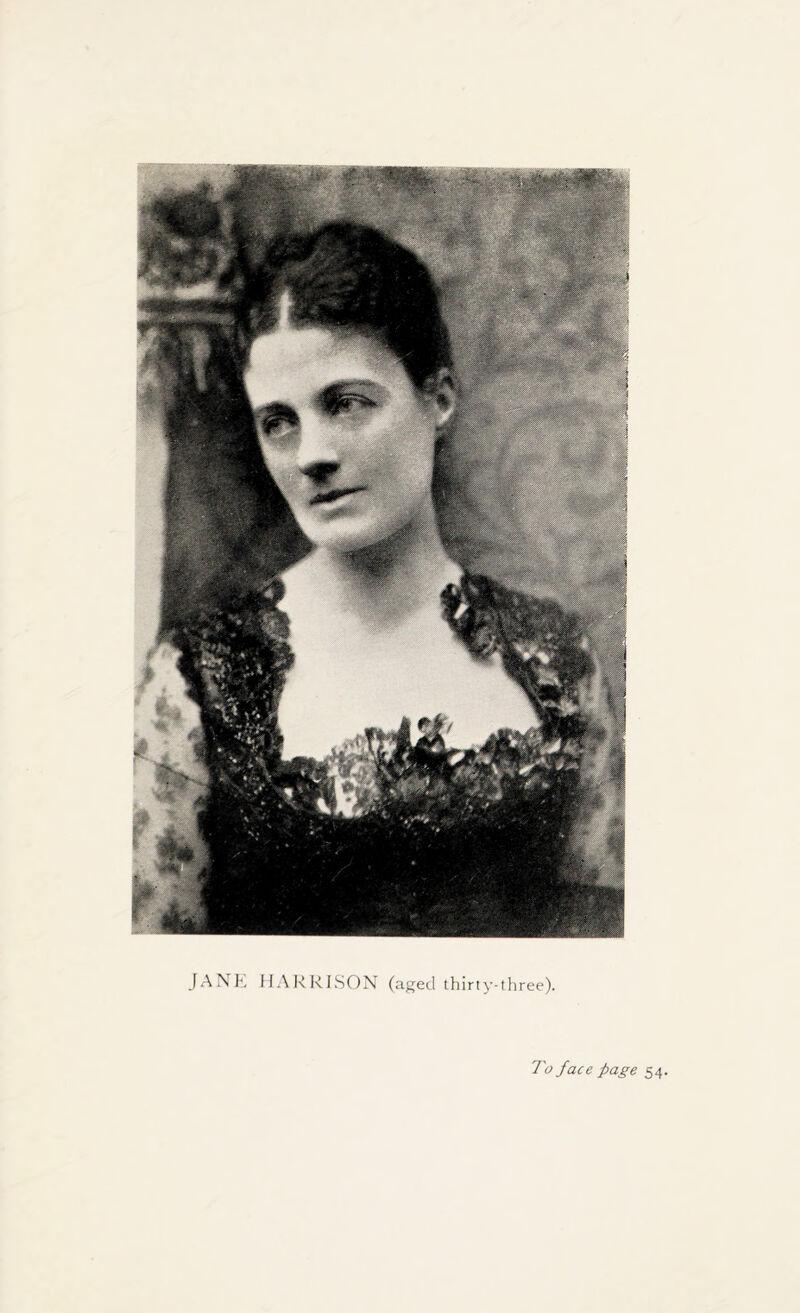 JANE HARRISON (aged thirty-three). To face page 54