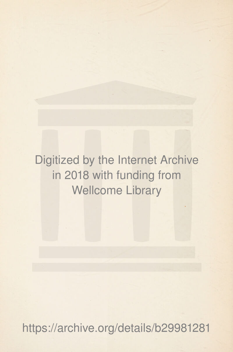 Digitized by the Internet Archive in 2018 with funding from Wellcome Library https://archive.org/details/b29981281