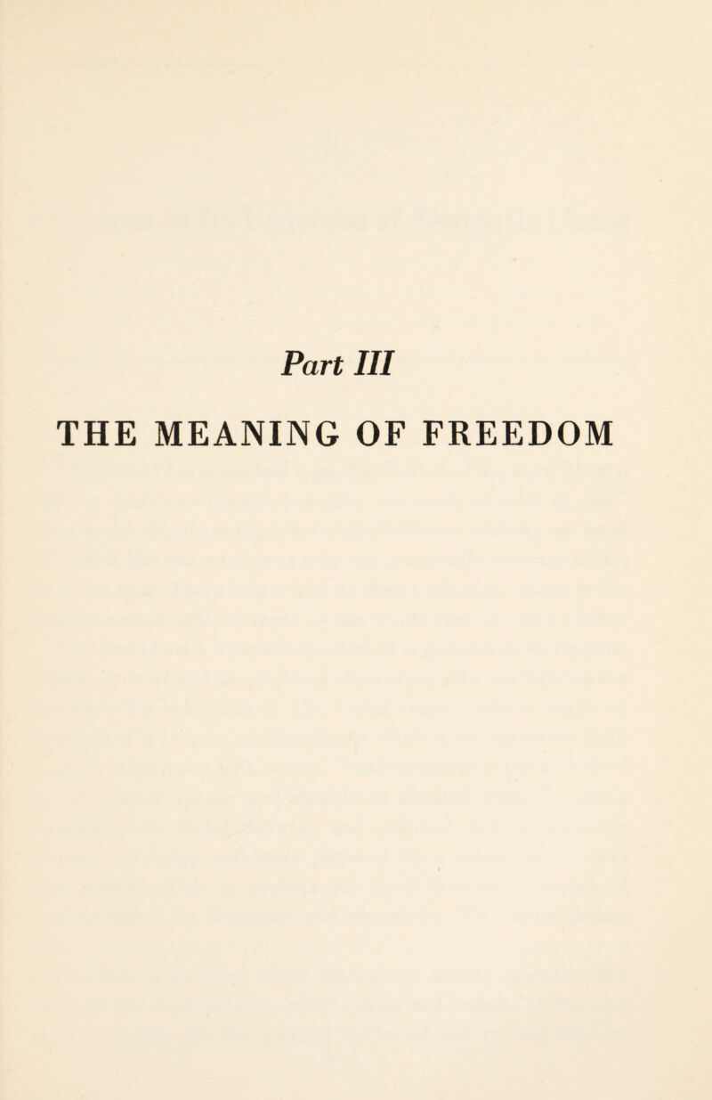 Part III THE MEANING OF FREEDOM