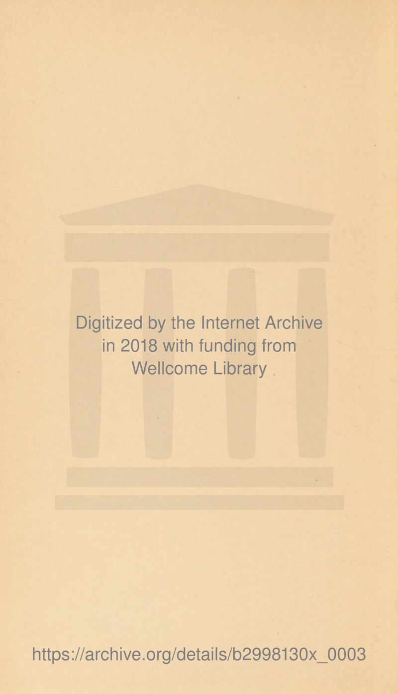 Digitized by the Internet Archive in 2018 with funding from Wellcome Library. https://archive.org/details/b2998130x_0003