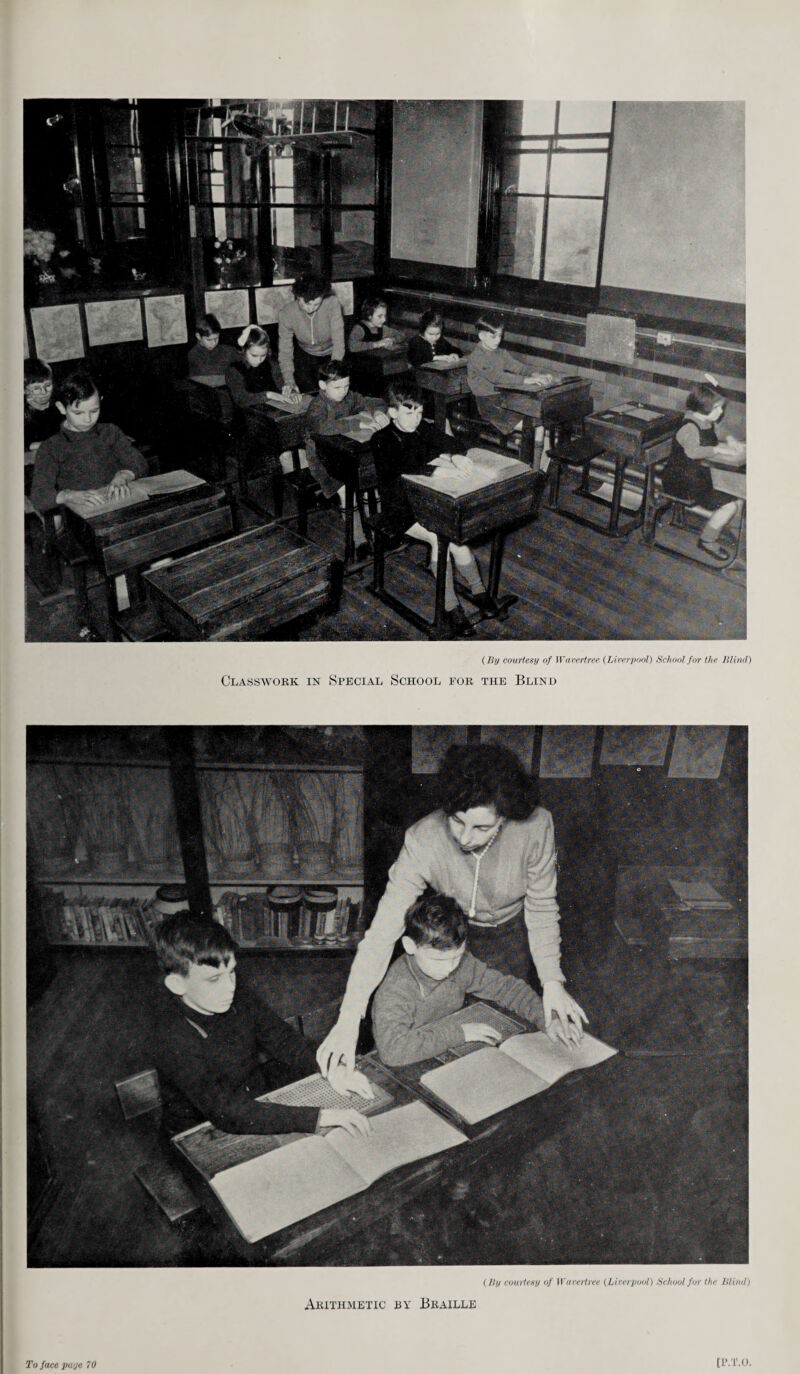 {By courtesy of Wavertree {Liverpool) School for the Blind) Classwork in Special School for the Blind {By courtesy of Wavertree (Liverpool) School for the Blind) Arithmetic by Braille To face pays 70 [JLVl'.O.