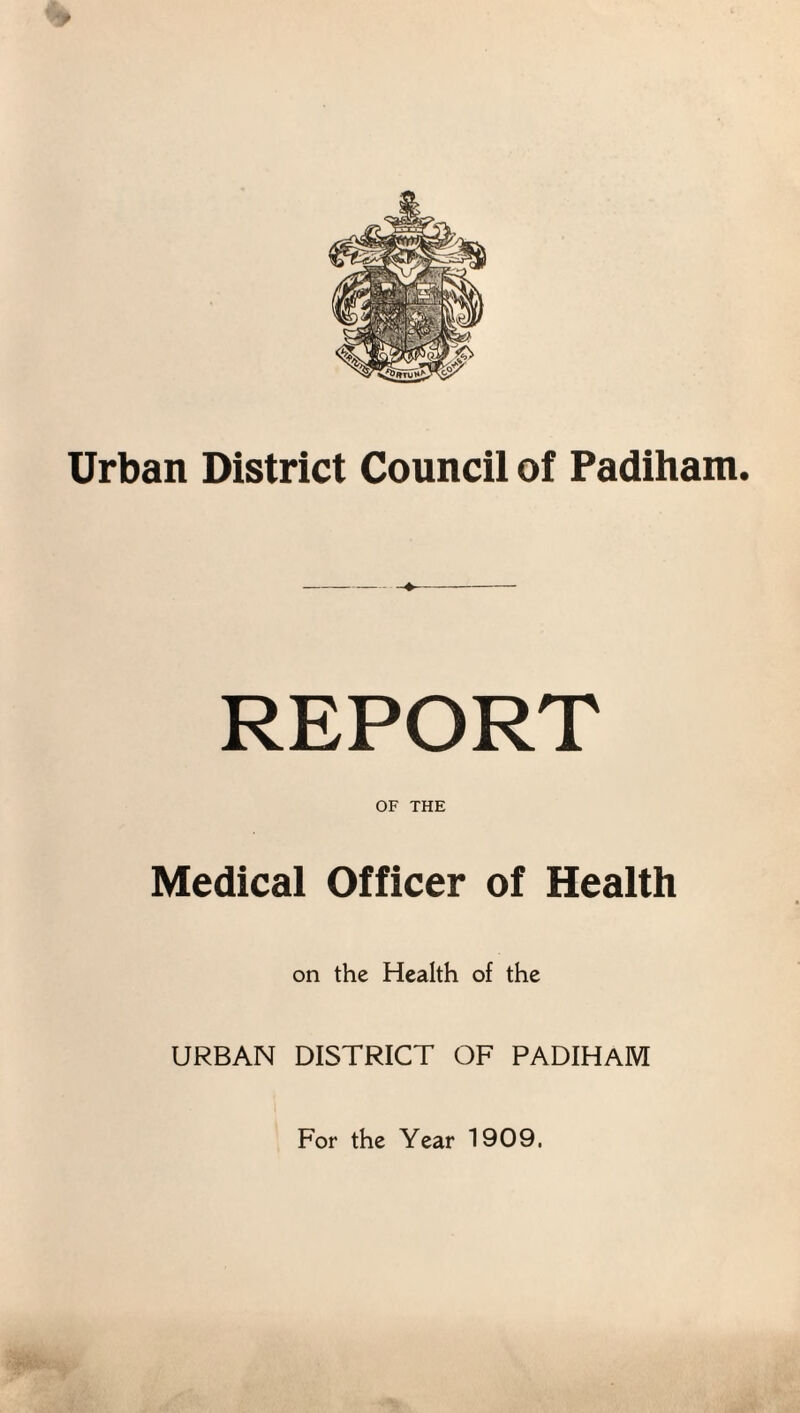 Urban District Council of Padiham. REPORT OF THE Medical Officer of Health on the Health of the URBAN DISTRICT OF PADIHAM For the Year 1909.