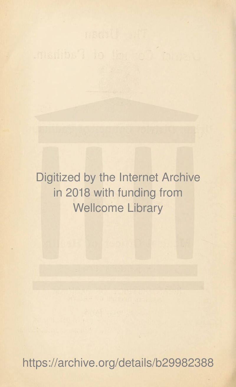 Digitized by the Internet Archive in 2018 with funding from Wellcome Library https://archive.org/details/b29982388