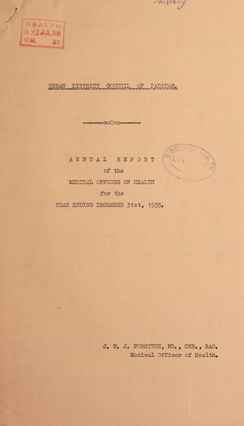 ' -a. I 'tU-yy E A •“* * hi | Mi r58 S3 | URBAN DISTRICT COUNCIL OP PADIHAM. * 2*~ » r ANNUAL REPORT of the MEDICAL OFFICER OF HEALTH * for the YEAR ENDING- DECEMBER 31st, 1935. v V ;r' J* W, J. FORSYTHE, MB., CHB. , BAO. Medical Officer of Health,
