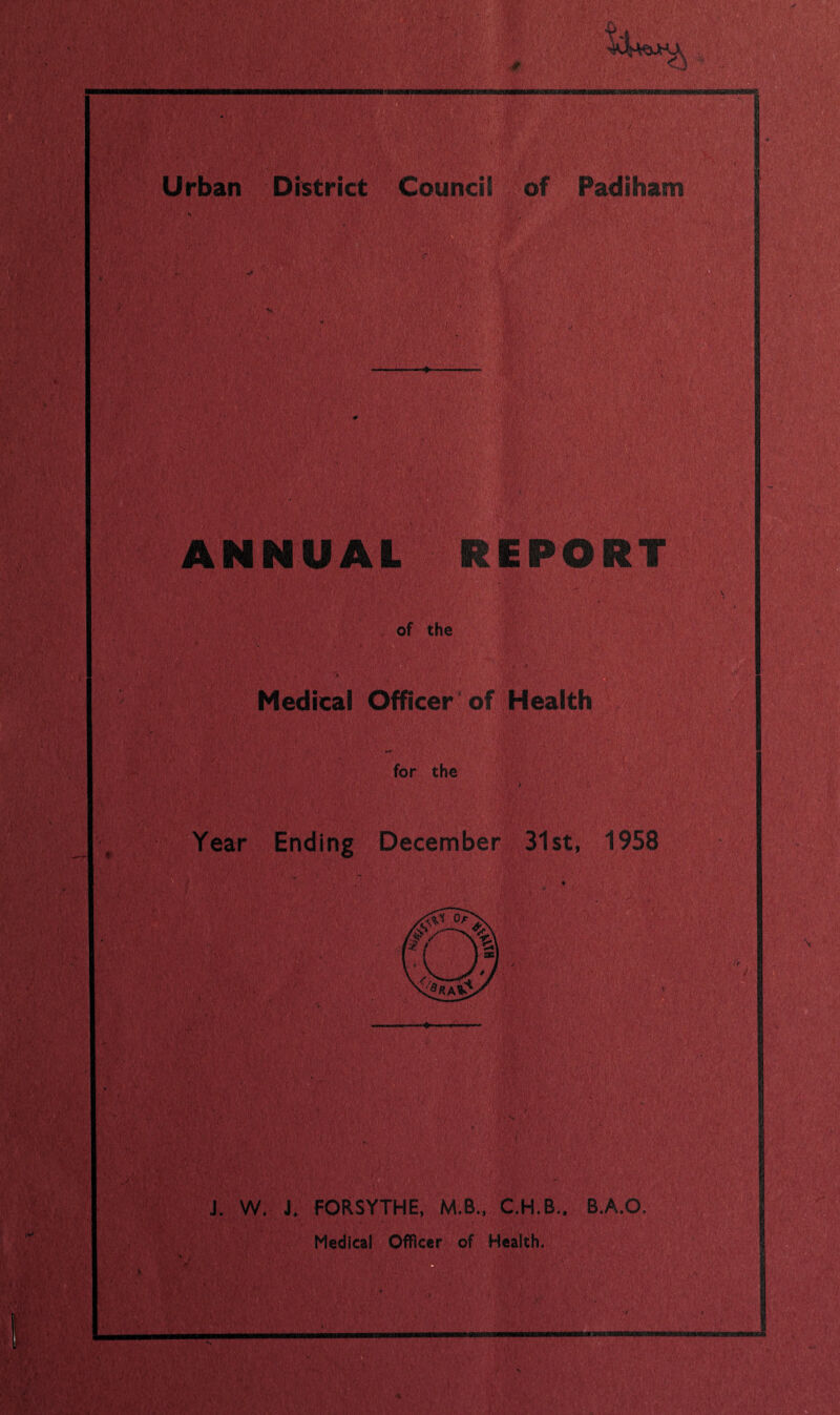 Urban District Council of Padiham ¥■4' MWaL'' % ■■, sj v REPOR of the Medical Officer of Health for the Year Ending December 31st, 1958 m m L 1H « 1 ■W) J. W. J. FORSYTHE, M.B„ B.A.O. Medical Officer of Health.