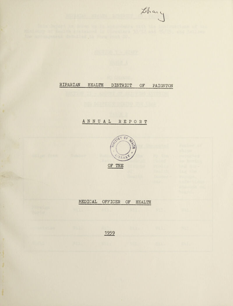 RIPARIAN HEALTH DISTRICT OF PAIGNTON ANNU AL REPORT MEDICAL OFFICER OF HEALTH 1959