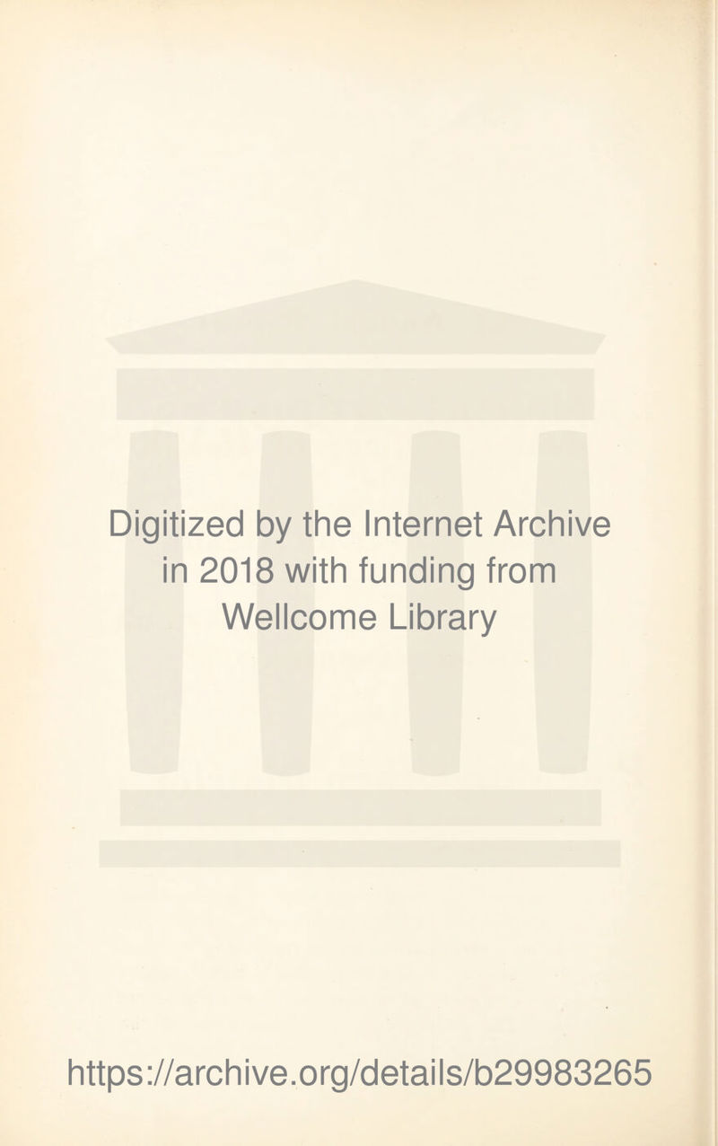 Digitized by the Internet Archive in 2018 with funding from Wellcome Library https://archive.org/details/b29983265
