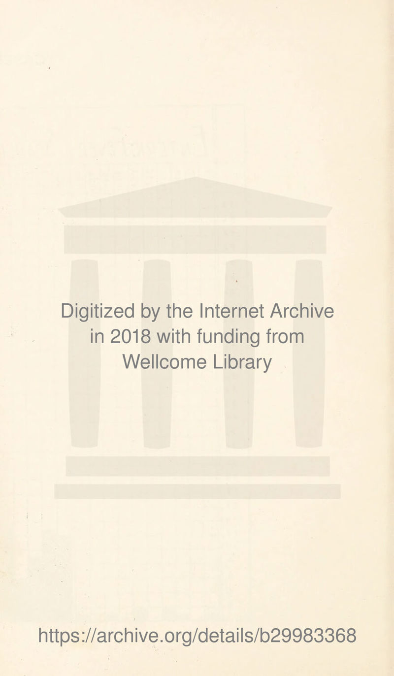 Digitized by the Internet Archive in 2018 with funding from Wellcome Library https://archive.org/details/b29983368