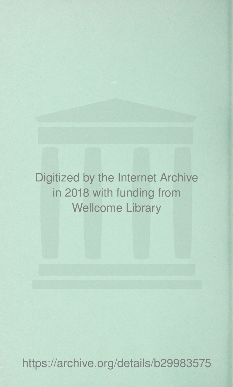 Digitized by the Internet Archive in 2018 with funding from Wellcome Library https://archive.org/details/b29983575