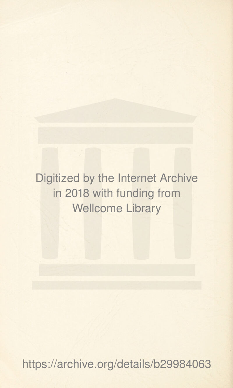 Digitized by the Internet Archive in 2018 with funding from Wellcome Library https://archive.org/details/b29984063