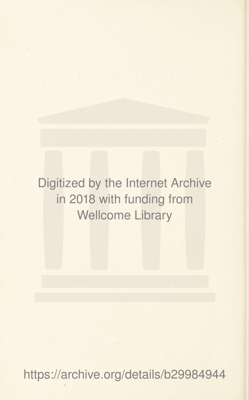 Digitized by the Internet Archive in 2018 with funding from Wellcome Library https://archive.org/details/b29984944