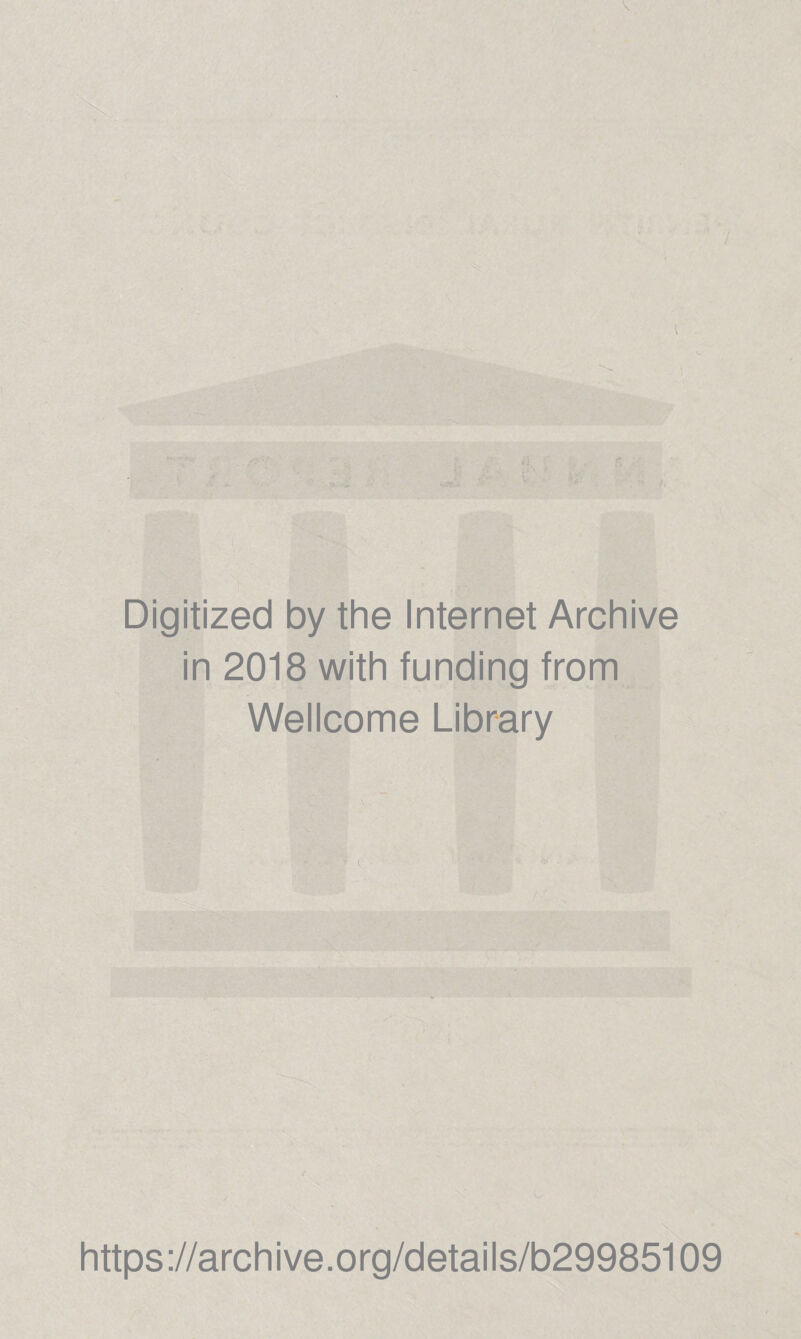 Digitized by the Internet Archive in 2018 with funding from Wellcome Library https://archive.org/details/b29985109