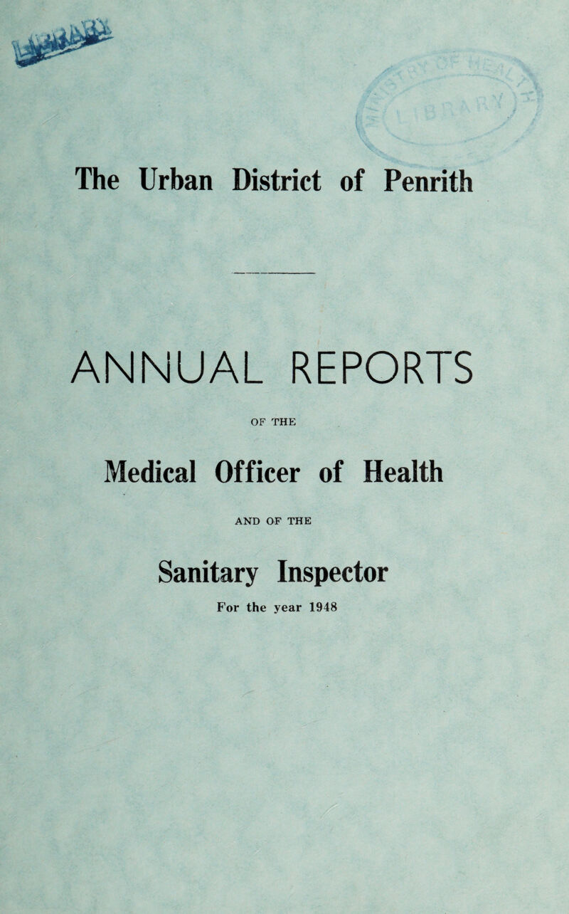 ANNUAL REPORTS OF THE Medical Officer of Health AND OF THE Sanitary Inspector For the year 1948