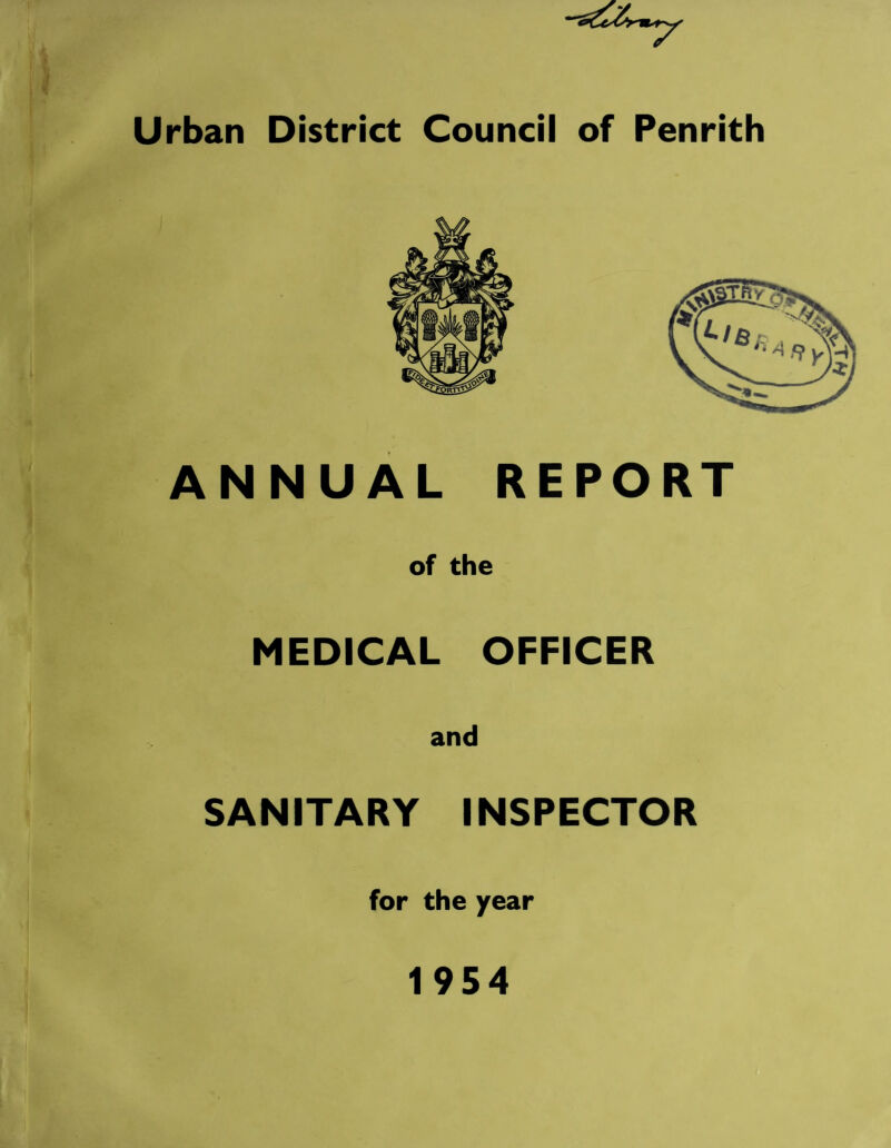 Urban District Council of Penrith ANNUAL REPORT of the MEDICAL OFFICER and SANITARY INSPECTOR for the year 1954 XH