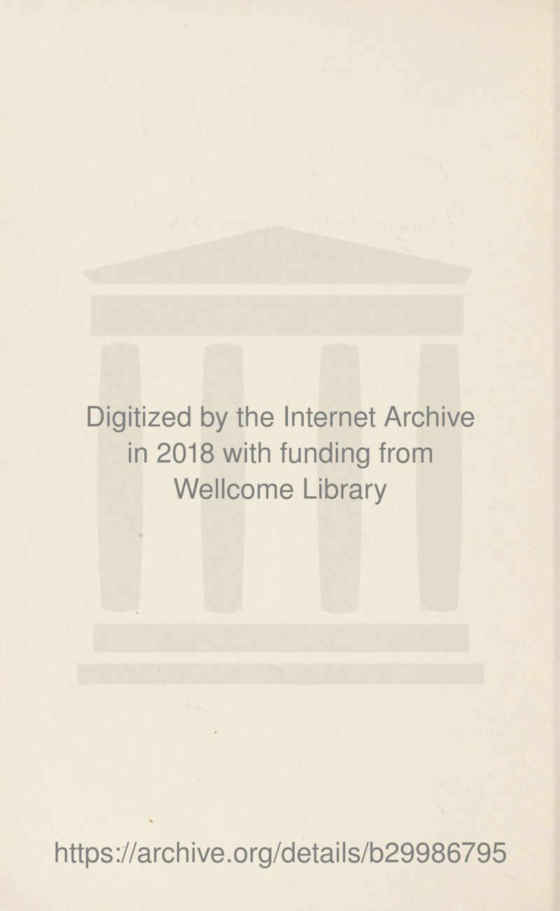 Digitized by the Internet Archive in 2018 with funding from Wellcome Library https://archive.org/details/b29986795