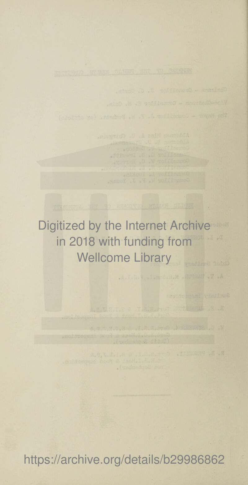 Digitized by the Internet Archive in 2018 with funding from Wellcome Library https://archive.org/details/b29986862