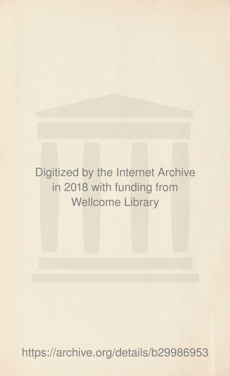 Digitized by the Internet Archive in 2018 with funding from Wellcome Library https://archive.org/details/b29986953