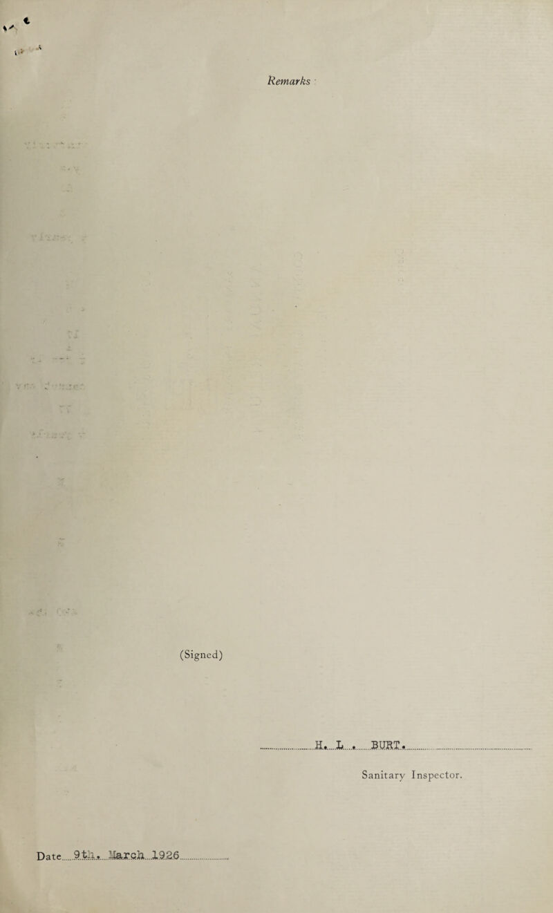 Remarks ■ .A (Signed) H,.L....*.BUM... Sanitary Inspector. Date.9tli.,,....i£0,r.Qiil....X.9.2.6