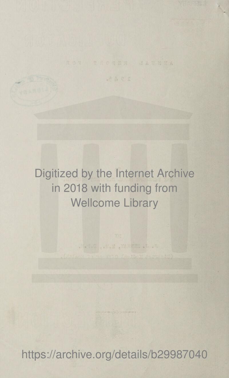 L Digitized by the Internet Archive in 2018 with funding from Wellcome Library https://archive.org/details/b29987040