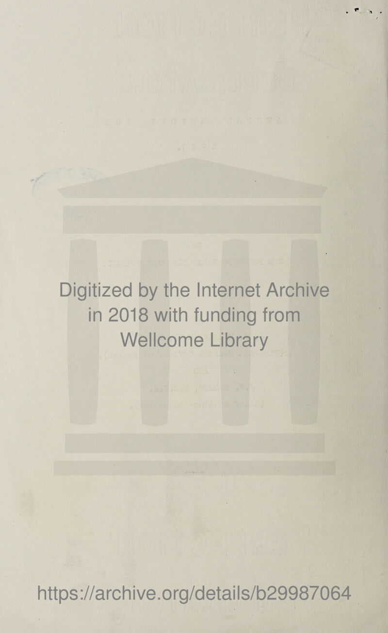 Digitized by the Internet Archive in 2018 with funding from Wellcome Library https://archive.org/details/b29987064