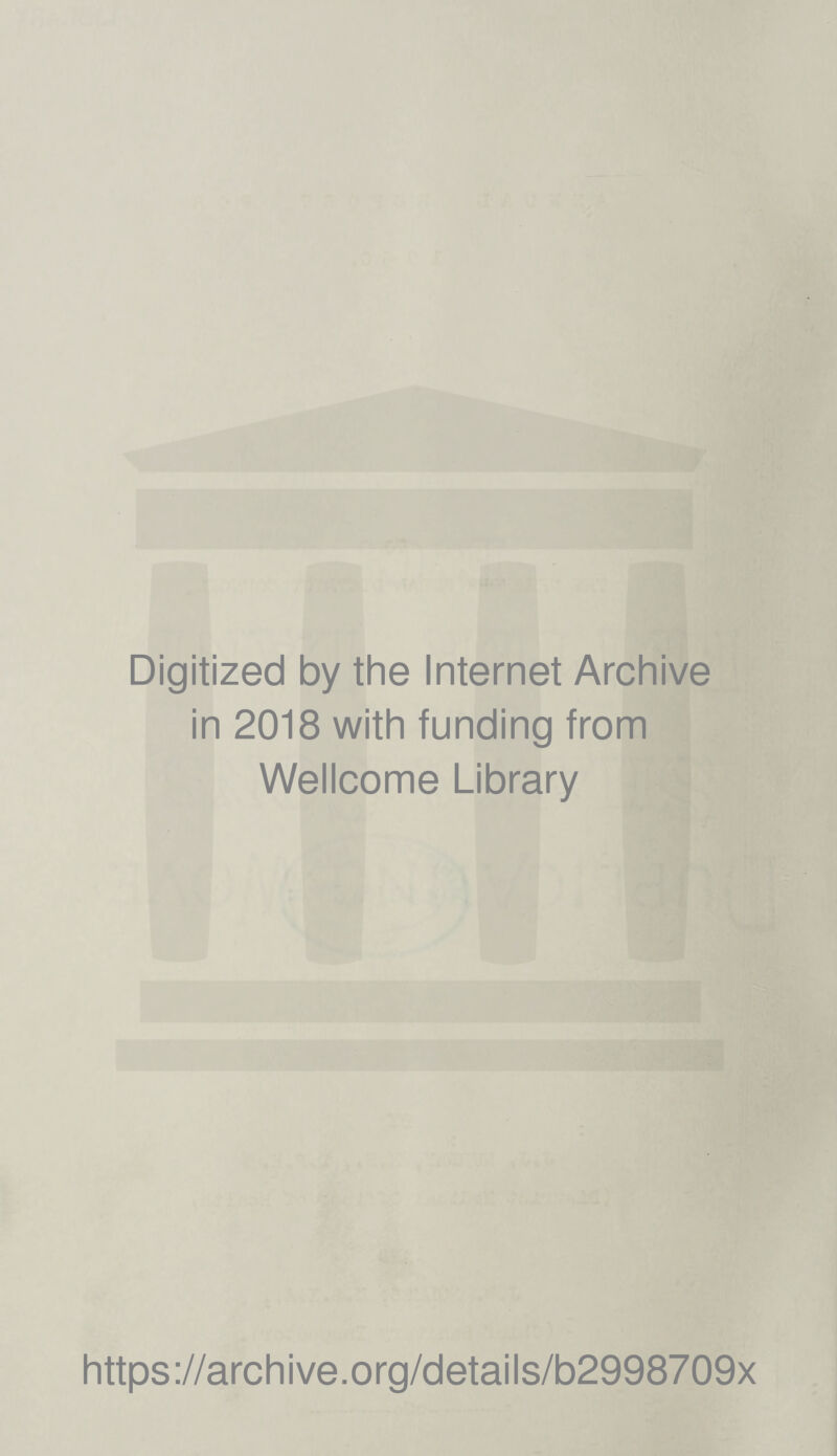Digitized by the Internet Archive in 2018 with funding from Wellcome Library https://archive.org/details/b2998709x
