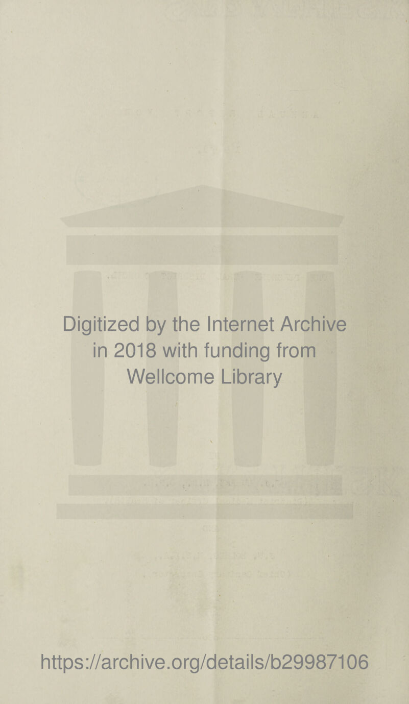 Digitized by the Internet Archive in 2018 with funding from Wellcome Library https://archive.org/details/b29987106