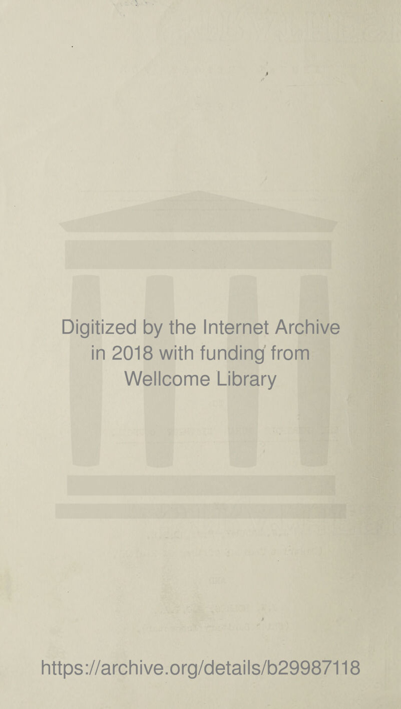 Digitized by the Internet Archive in 2018 with funding from Wellcome Library https://archive.org/details/b29987118