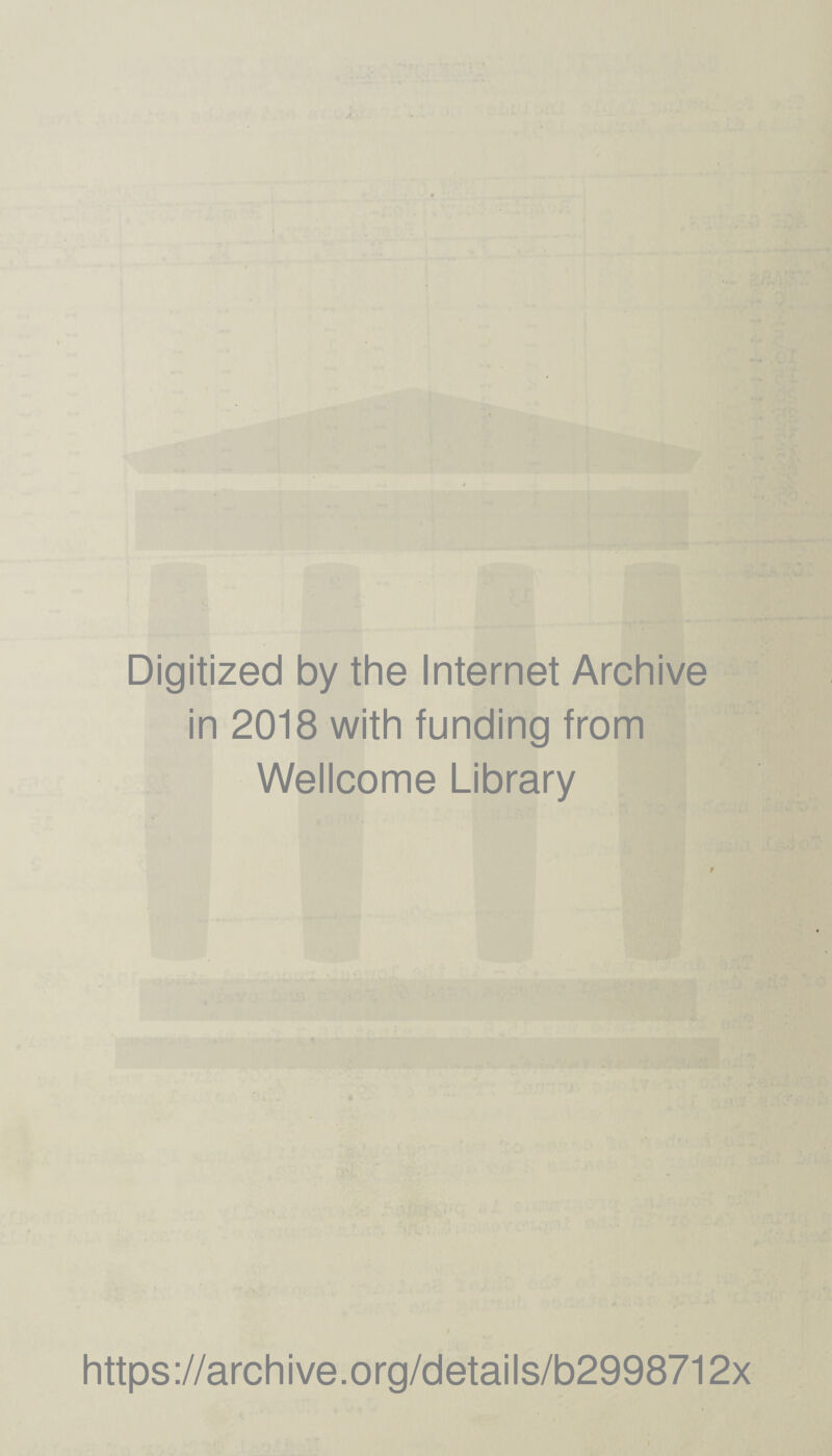 . ,< • Digitized by the Internet Archive in 2018 with funding from Wellcome Library https ://arch i ve. o rg/detai Is/b2998712x