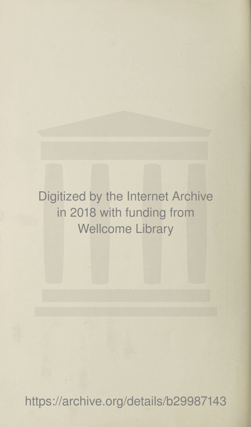 Digitized by the Internet Archive in 2018 with funding from Wellcome Library https://archive.org/details/b29987143