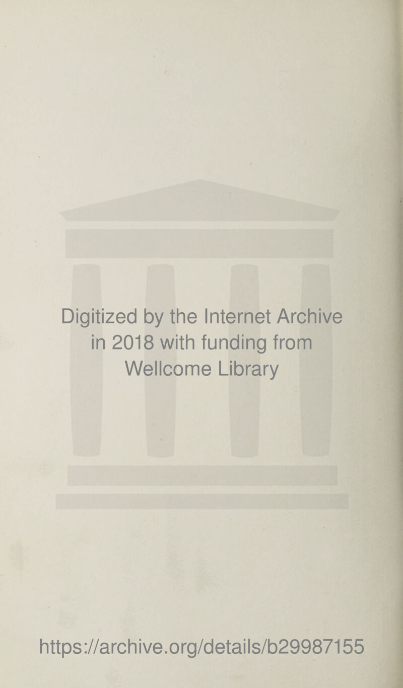 Digitized by the Internet Archive in 2018 with funding from Wellcome Library https://archive.org/details/b29987155