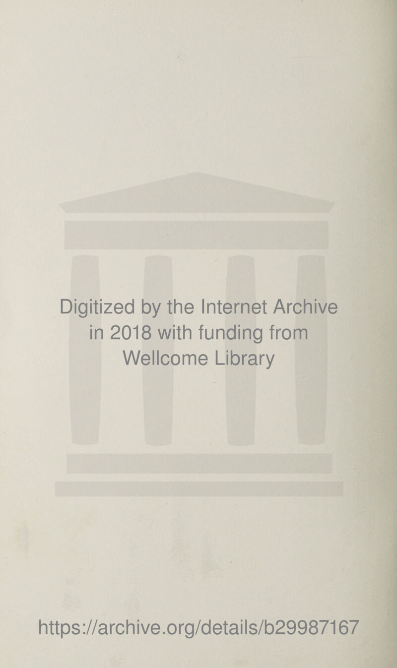 Digitized by the Internet Archive in 2018 with funding from Wellcome Library https://archive.org/details/b29987167