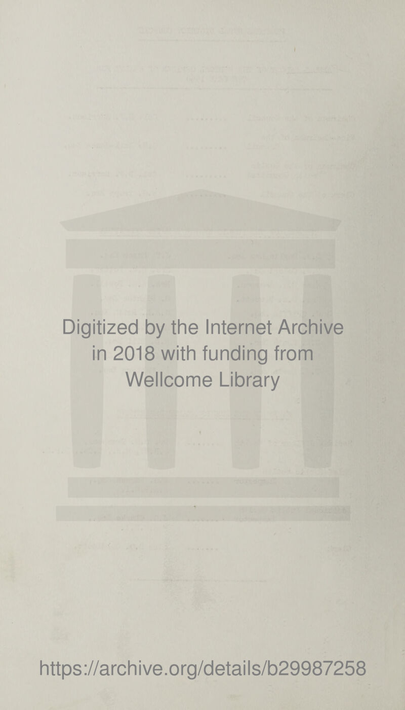 Digitized by the Internet Archive in 2018 with funding from Wellcome Library https://archive.org/details/b29987258