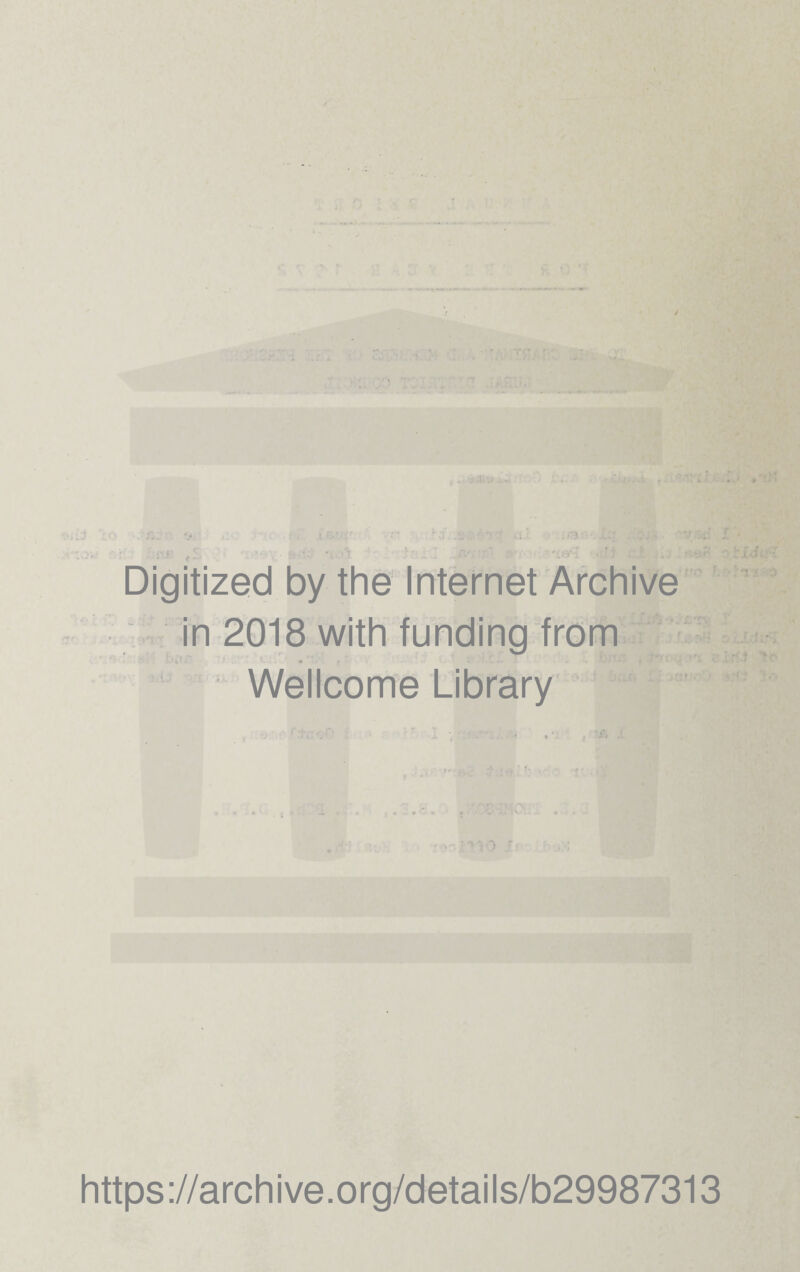 - 1 * Digitized by the Internet Archive in 2018 with funding from Wellcome Library https://archive.org/details/b29987313