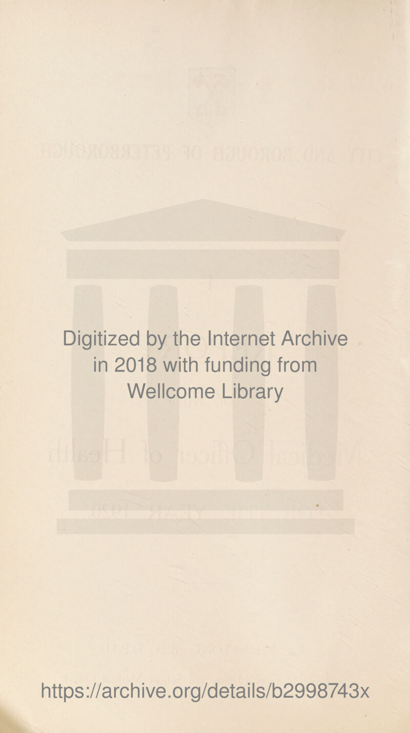 Digitized by the Internet Archive in 2018 with funding from Wellcome Library https://archive.org/details/b2998743x