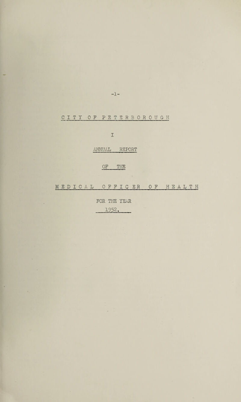 -1- CITY OF PETERBOROUGH I ANNUAL REPORT OF THE MEDICAL OFFICER OF HEALTH FOR THE YEAR 1952.