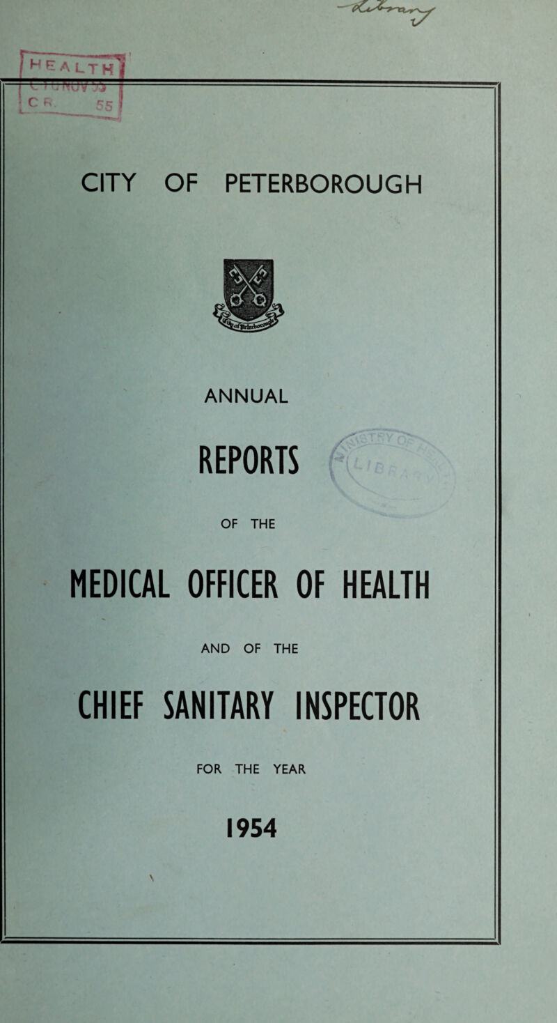 CITY OF PETERBOROUGH ANNUAL REPORTS OF THE MEDICAL OFFICER OF HEALTH AND OF THE CHIEF SANITARY INSPECTOR FOR THE YEAR 1954